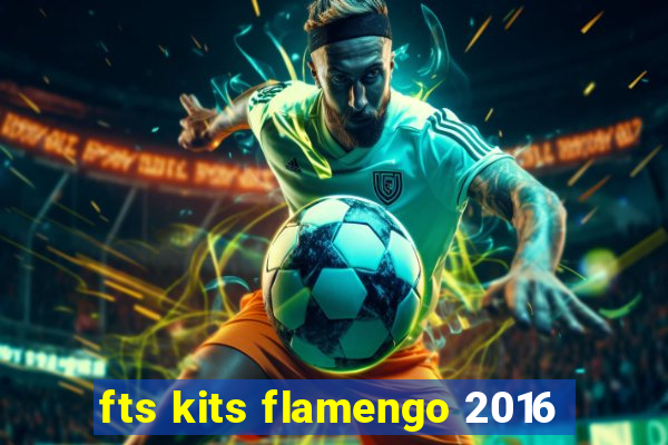 fts kits flamengo 2016